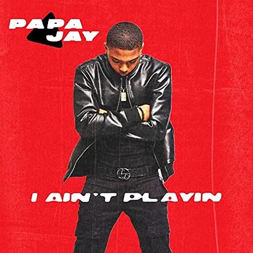 Papay The Rapper Papa Jay - I Aint Playin (Clean) | DIGTRACKS.com