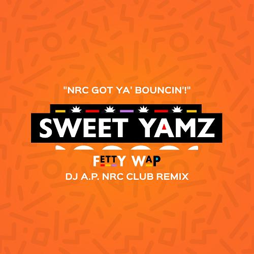 Fetty Wap Sweet Yamz (DJ A.P. NRC Remix) (Clean)