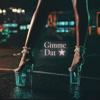 Gimme Dat (Dirty)