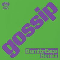 gossip (DumitrEscu Remix) (Extended)